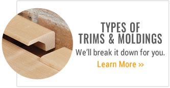 TTypes of Trims and Moldings. We'll break it down for you. Learn More