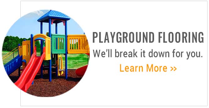 Playground FLooring. We'll break it down for you. Learn More. 