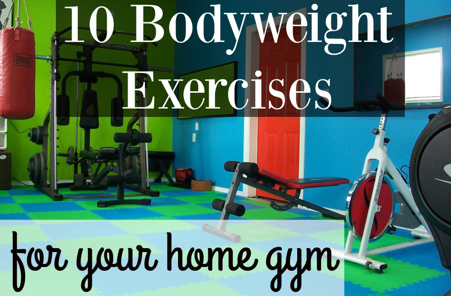 10 Bodyweight Exercises for Your Home Gym {or anywhere!} - Set yourself up for success by adding these 10 bodyweight exercises you can do anywhere. No equipment, no membership, no excuses. Get a full body workout with zero obstacles!