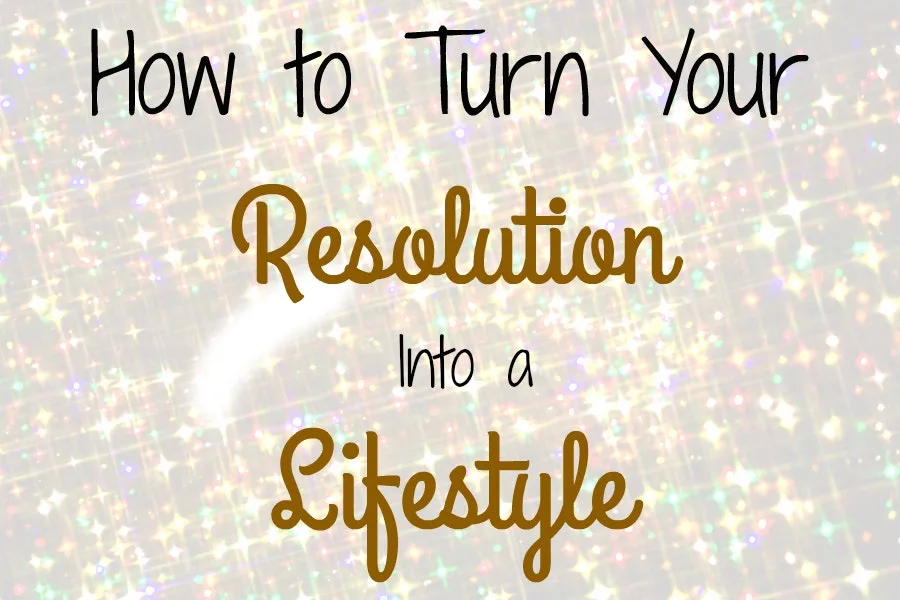 How to Turn Your Resolution Into a Lifestyle