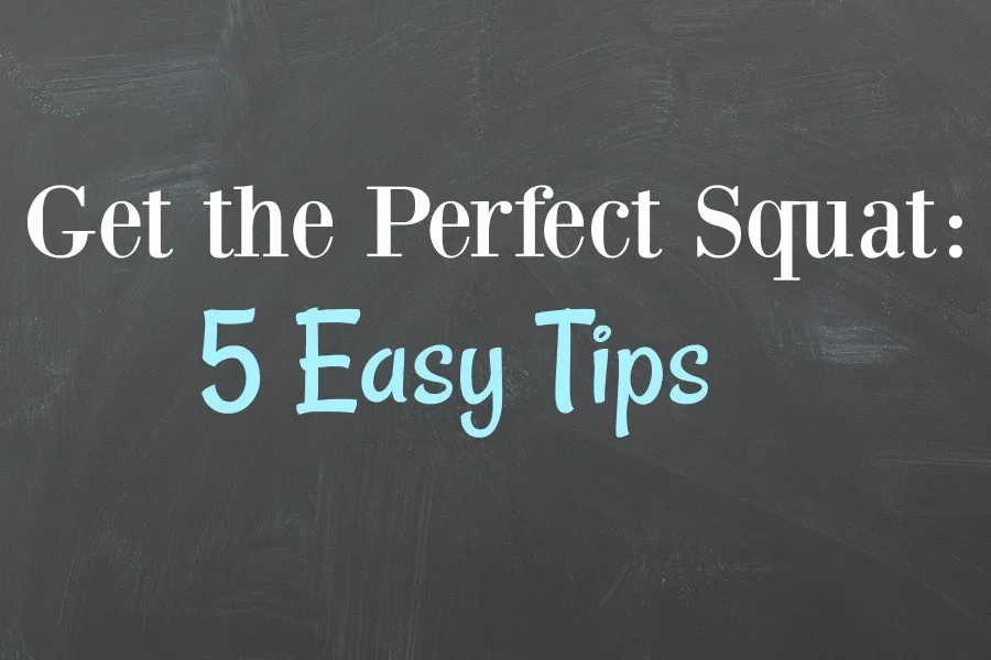 Get the Perfect Squat: 5 Easy Tips
