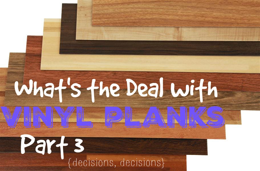 What's the Deal with Vinyl Planks Part 3 {decisions, decisions}