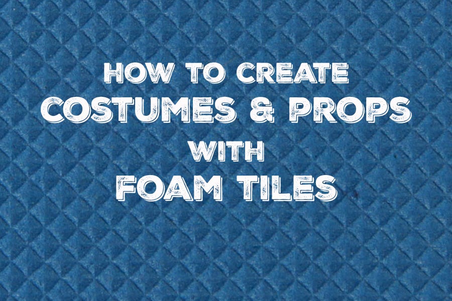 How to Make Costumes & Props from Foam Tiles